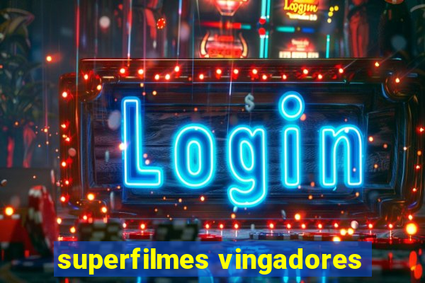 superfilmes vingadores